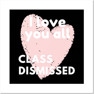 I love you all class dismissed Posters and Art